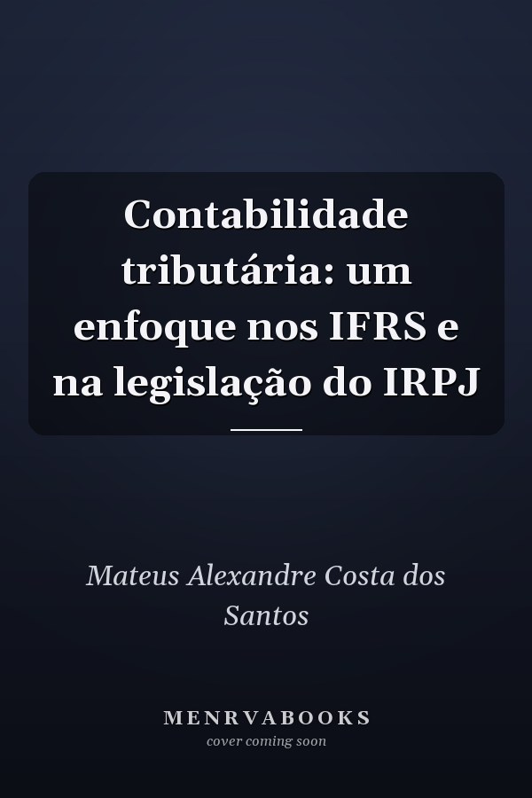 Contabilidade tributária: um enfoque nos IFRS e na legislação do IRPJ