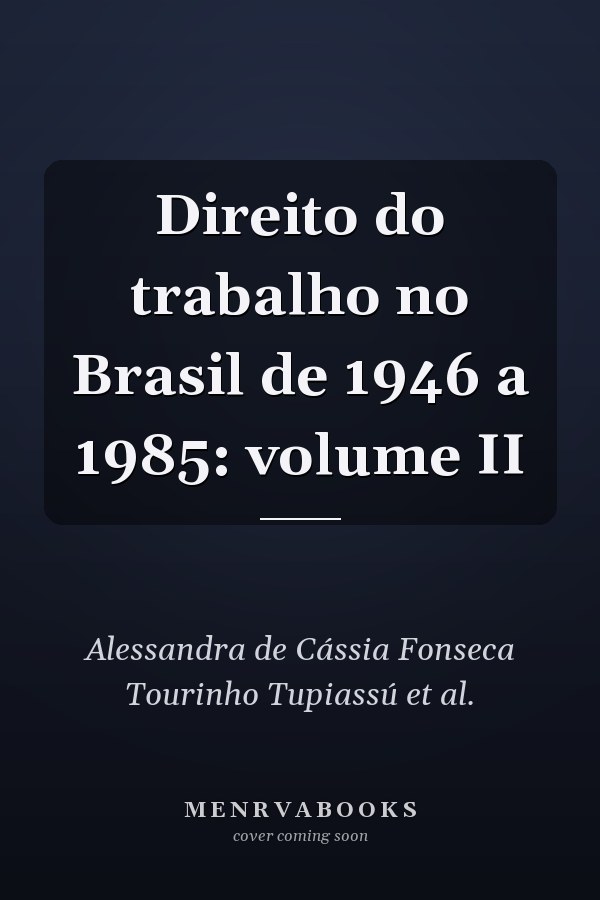 Direito do trabalho no Brasil de 1946 a 1985: volume II