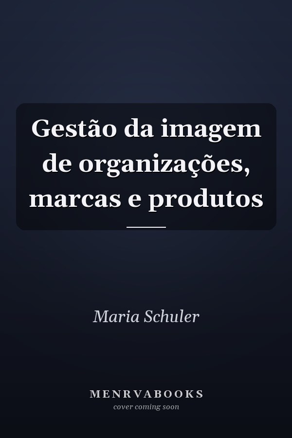 Gestão da imagem de organizações, marcas e produtos