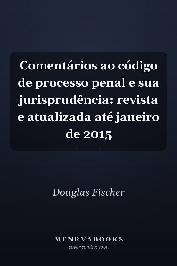 Comentários ao código de processo penal e sua jurisprudência: revista e atualizada até janeiro de 2015