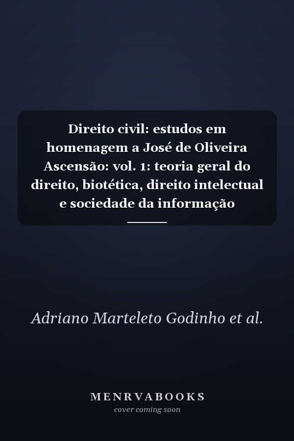 Direito civil: estudos em homenagem a José de Oliveira Ascensão: vol. 1: teoria geral do direito, biotética, direito intelectual e sociedade da informação