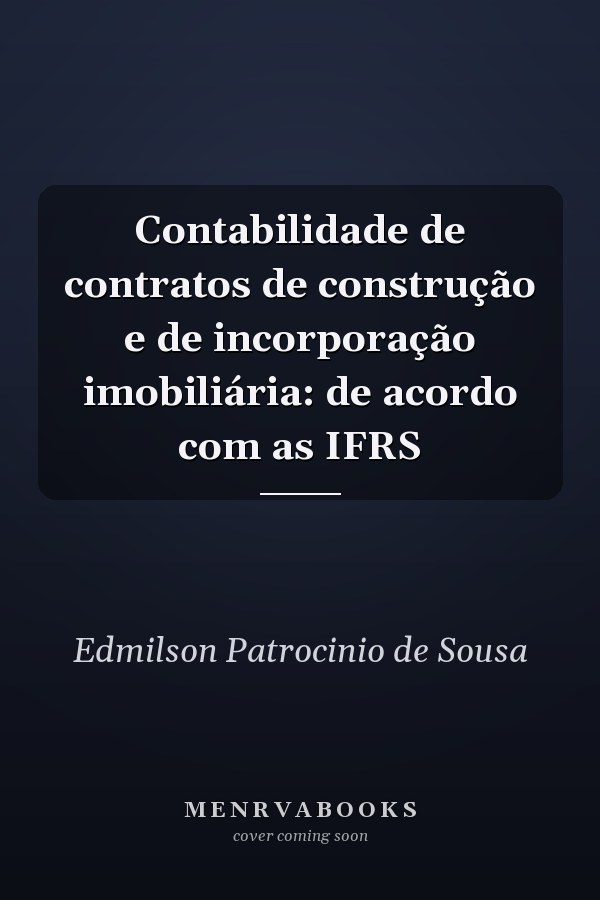 Contabilidade de contratos de construção e de incorporação imobiliária: de acordo com as IFRS