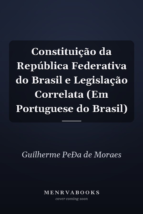 Constituição da República Federativa do Brasil e Legislação Correlata (Em Portuguese do Brasil)