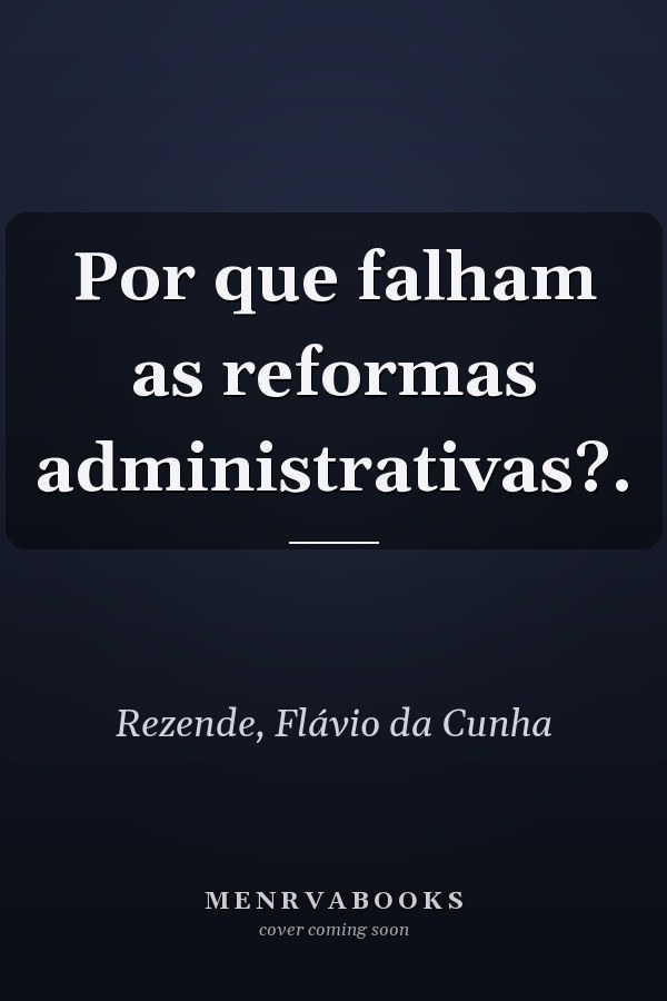 Por que falham as reformas administrativas?.