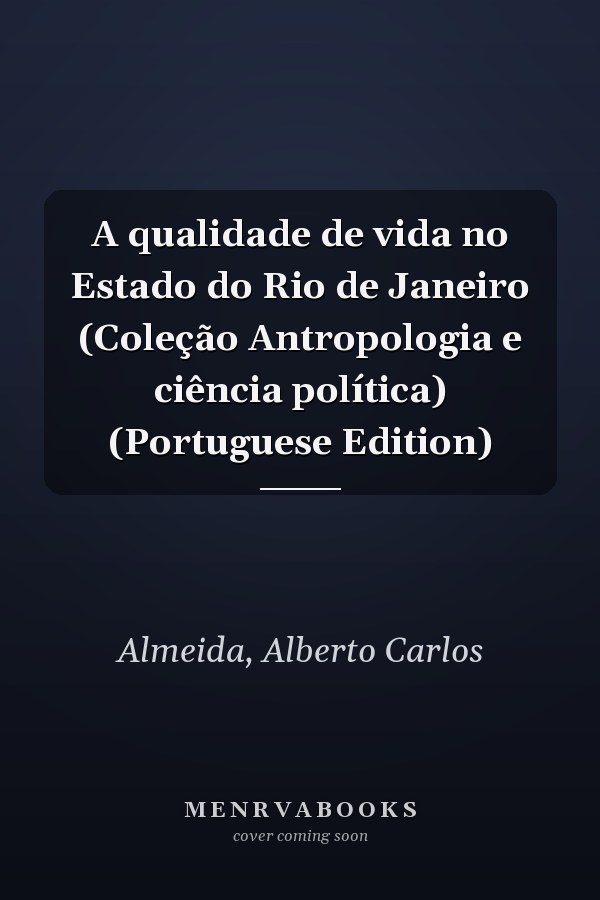 A qualidade de vida no Estado do Rio de Janeiro (Coleção Antropologia e ciência política) (Portuguese Edition)