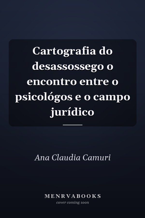 Cartografia do desassossego o encontro entre o psicológos e o campo jurídico