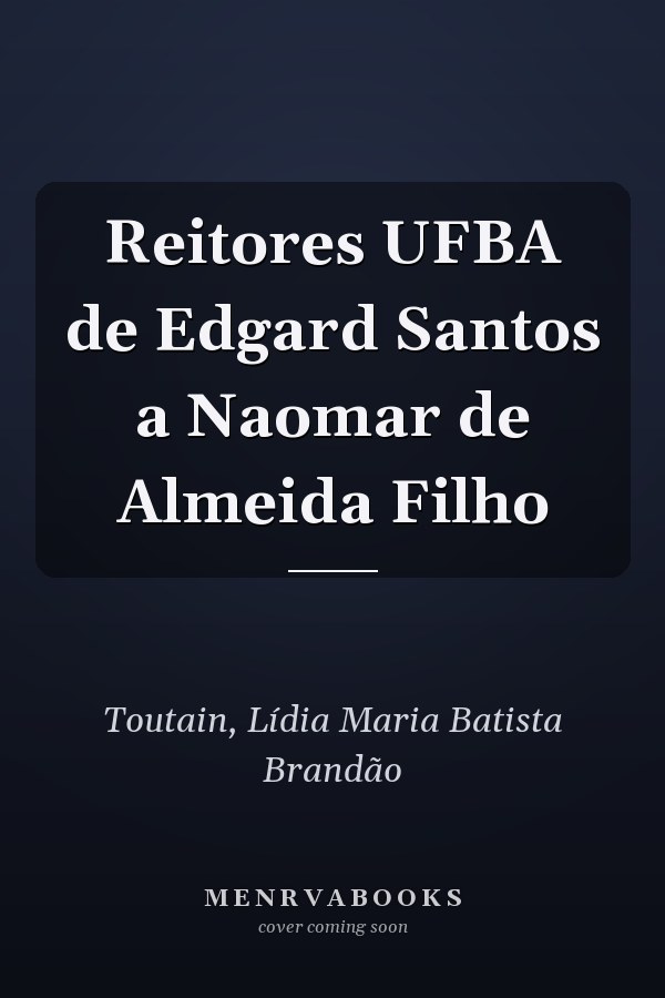 Reitores UFBA de Edgard Santos a Naomar de Almeida Filho