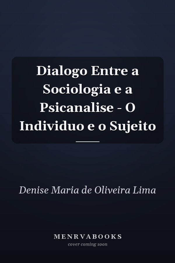 Dialogo Entre a Sociologia e a Psicanalise - O Individuo e o Sujeito
