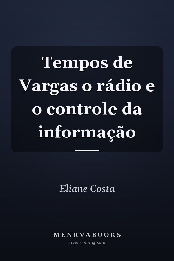 Tempos de Vargas o rádio e o controle da informação