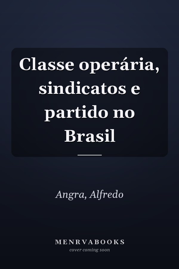 Classe operária, sindicatos e partido no Brasil