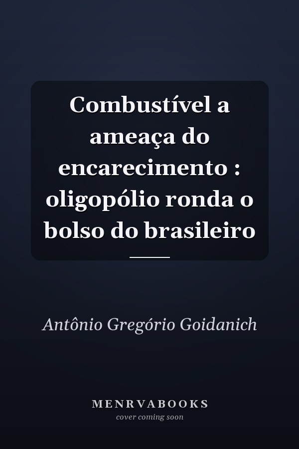 Combustível a ameaça do encarecimento : oligopólio ronda o bolso do brasileiro