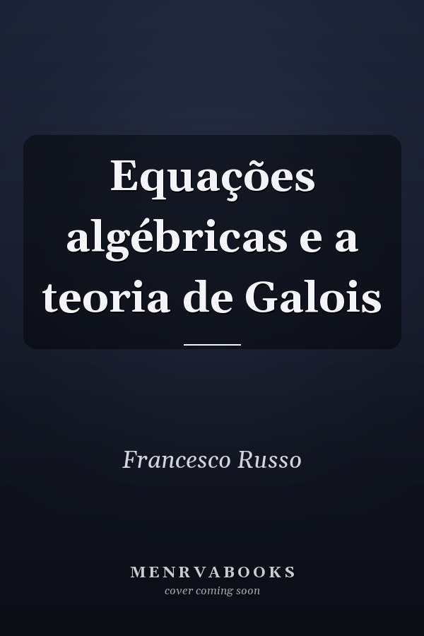 Equações algébricas e a teoria de Galois