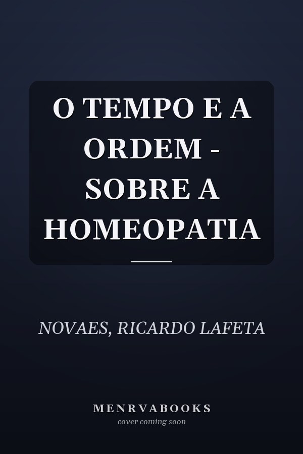 O TEMPO E A ORDEM - SOBRE A HOMEOPATIA