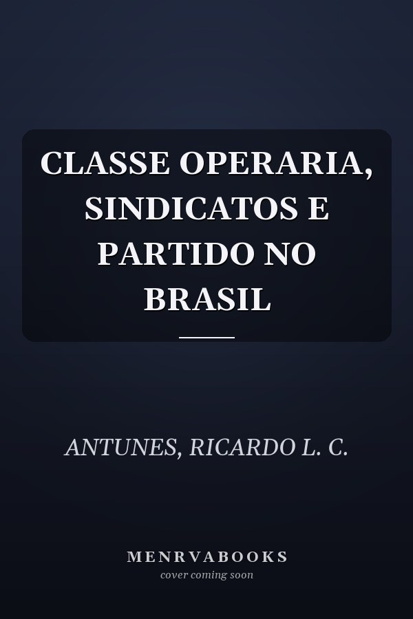 CLASSE OPERARIA, SINDICATOS  E PARTIDO NO BRASIL