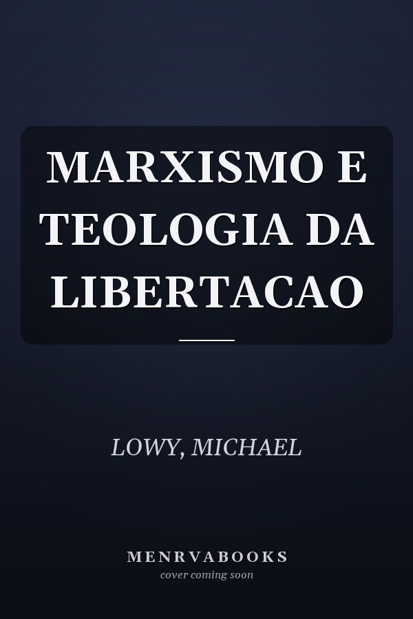MARXISMO E TEOLOGIA DA LIBERTACAO