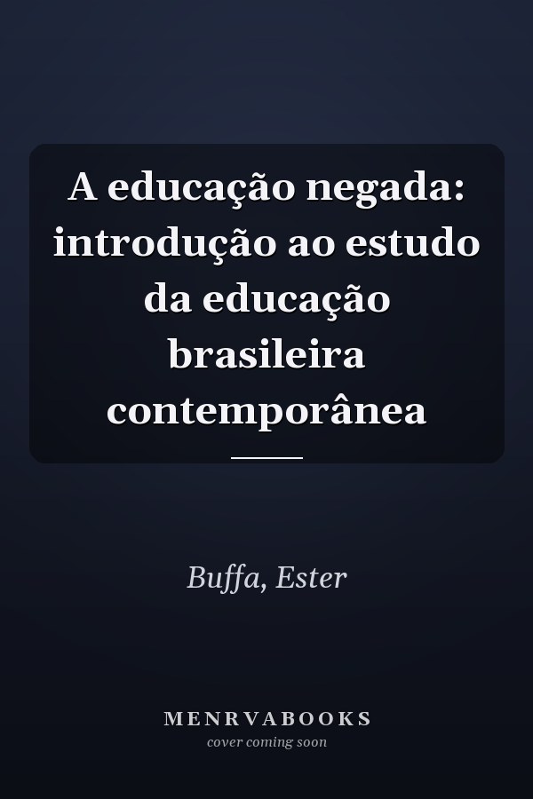 A educação negada: introdução ao estudo da educação brasileira contemporânea