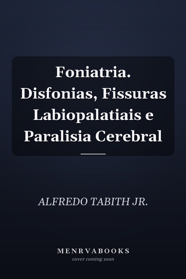 Foniatria. Disfonias, Fissuras Labiopalatiais e Paralisia Cerebral