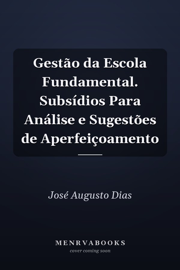 Gestão da Escola Fundamental. Subsídios Para Análise e Sugestões de Aperfeiçoamento