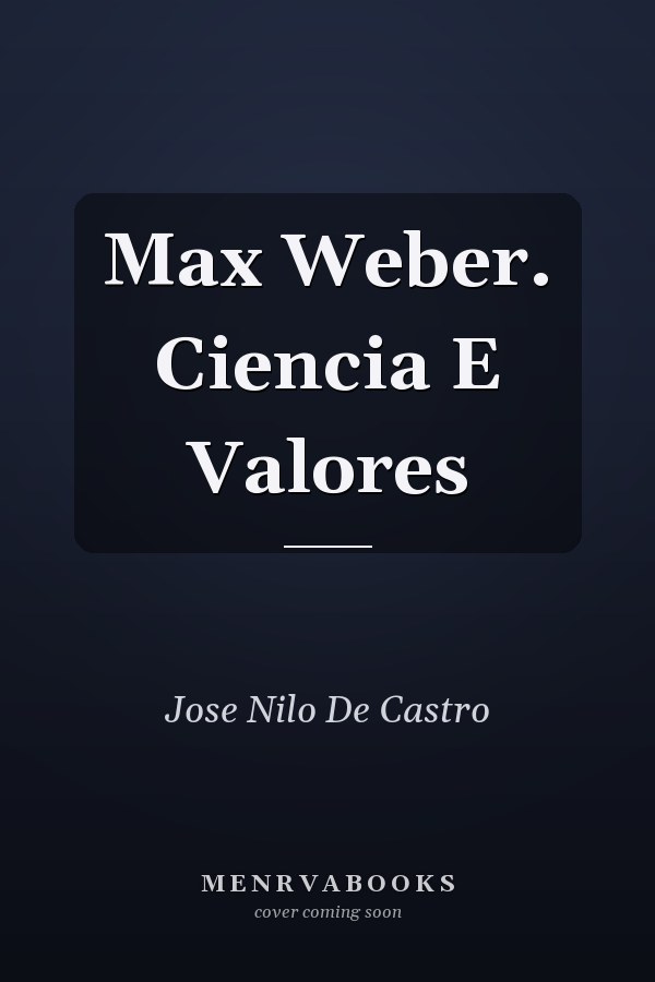 Max Weber. Ciencia E Valores
