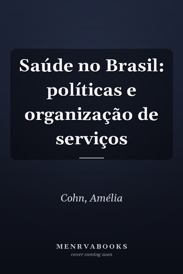 Saúde no Brasil: políticas e organização de serviços