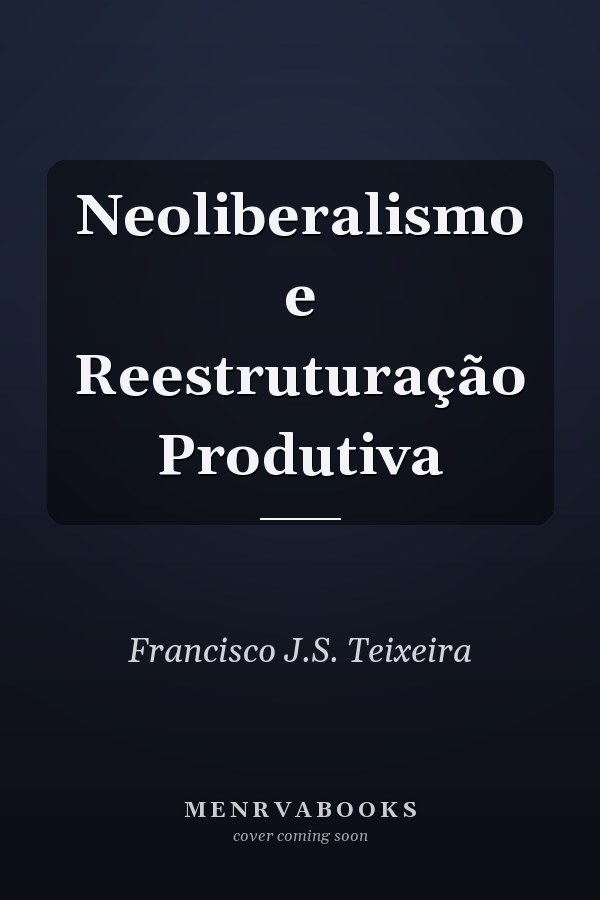Neoliberalismo e Reestruturação Produtiva
