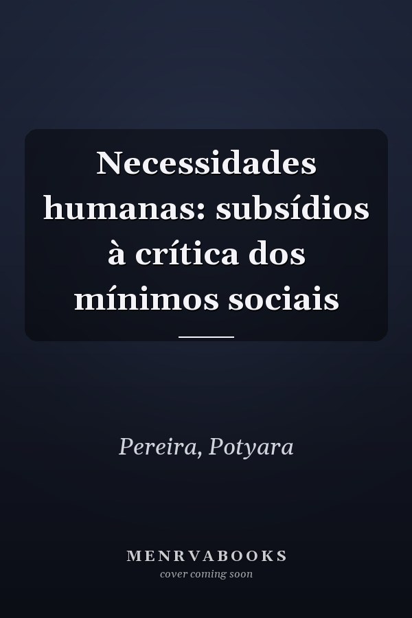 Necessidades humanas: subsídios à crítica dos mínimos sociais