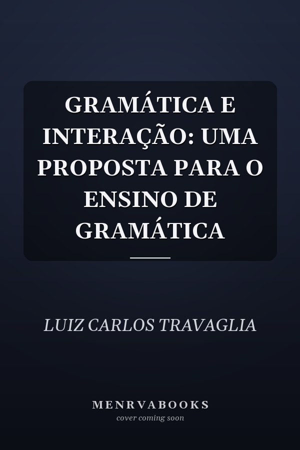 GRAMÁTICA E INTERAÇÃO: UMA PROPOSTA PARA O ENSINO DE GRAMÁTICA