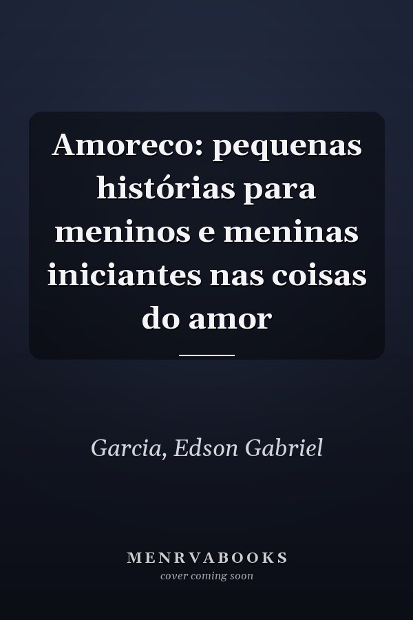 Amoreco: pequenas histórias para meninos e meninas iniciantes nas coisas do amor