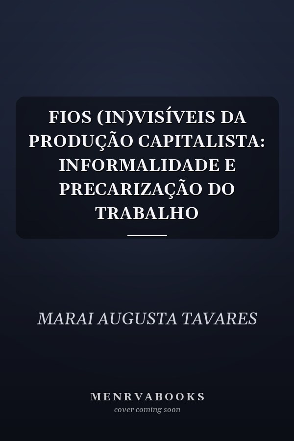 FIOS (IN)VISÍVEIS DA PRODUÇÃO CAPITALISTA: INFORMALIDADE E PRECARIZAÇÃO DO TRABALHO