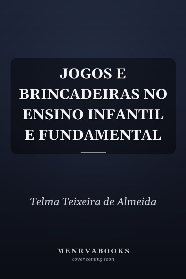 JOGOS E BRINCADEIRAS NO ENSINO INFANTIL E FUNDAMENTAL