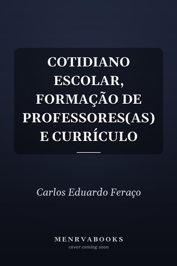 COTIDIANO ESCOLAR, FORMAÇÃO DE PROFESSORES(AS) E CURRÍCULO