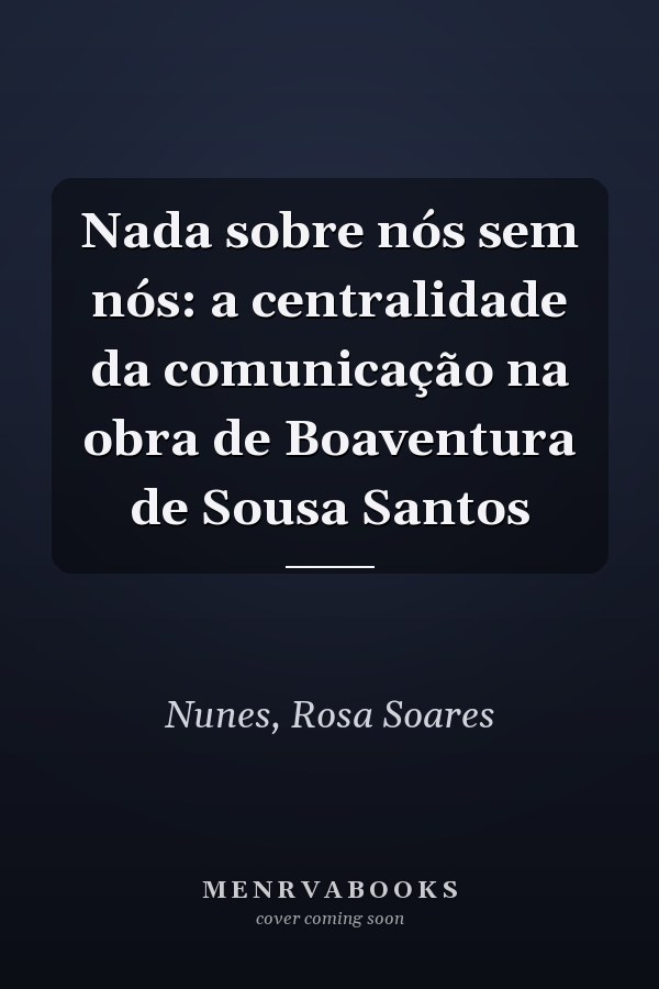 Nada sobre nós sem nós: a centralidade da comunicação na obra de Boaventura de Sousa Santos