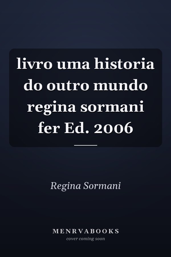 livro uma historia do outro mundo regina sormani fer Ed. 2006