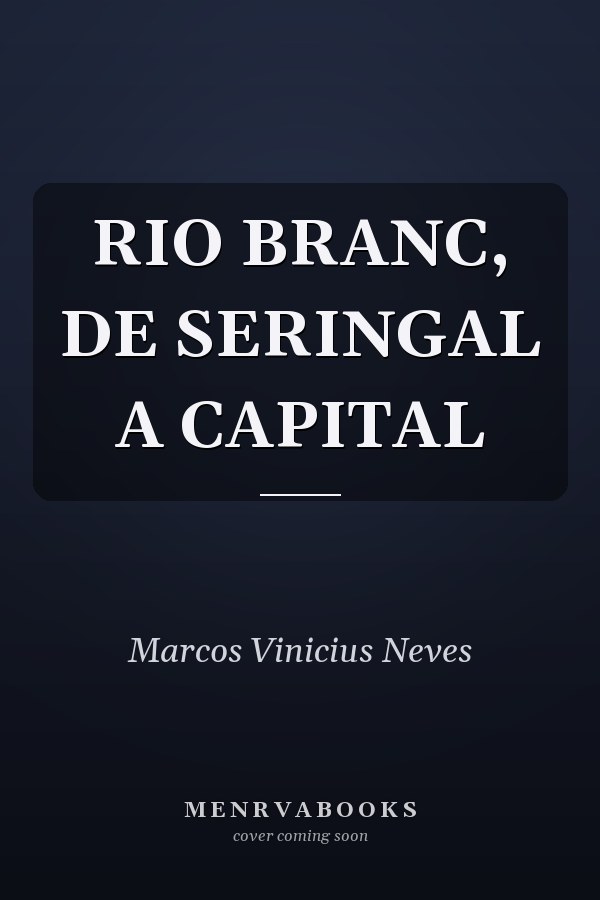 RIO BRANC, DE SERINGAL A CAPITAL