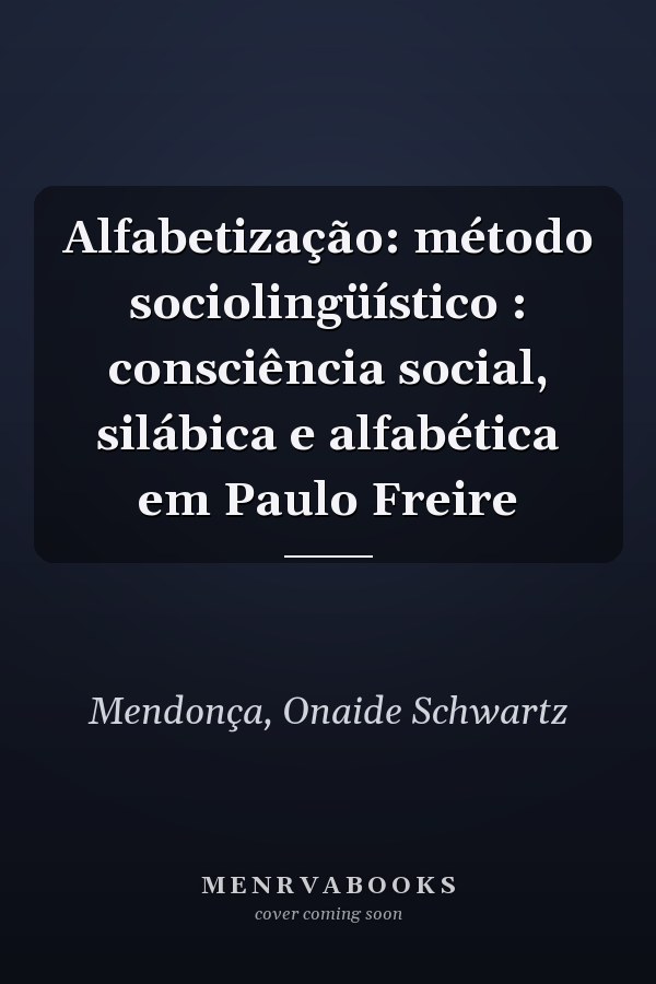 Alfabetização: método sociolingüístico : consciência social, silábica e alfabética em Paulo Freire
