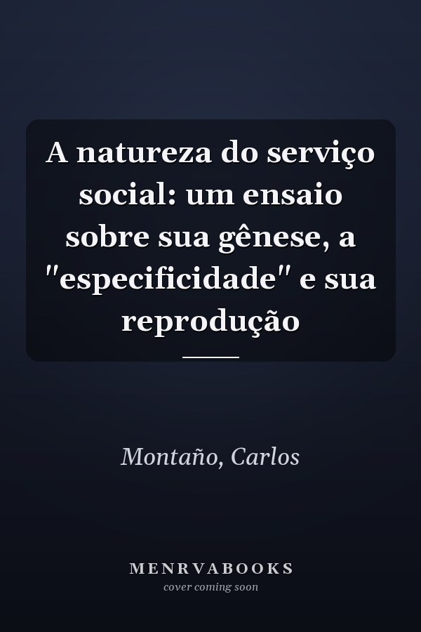 A natureza do serviço social: um ensaio sobre sua gênese, a "especificidade" e sua reprodução