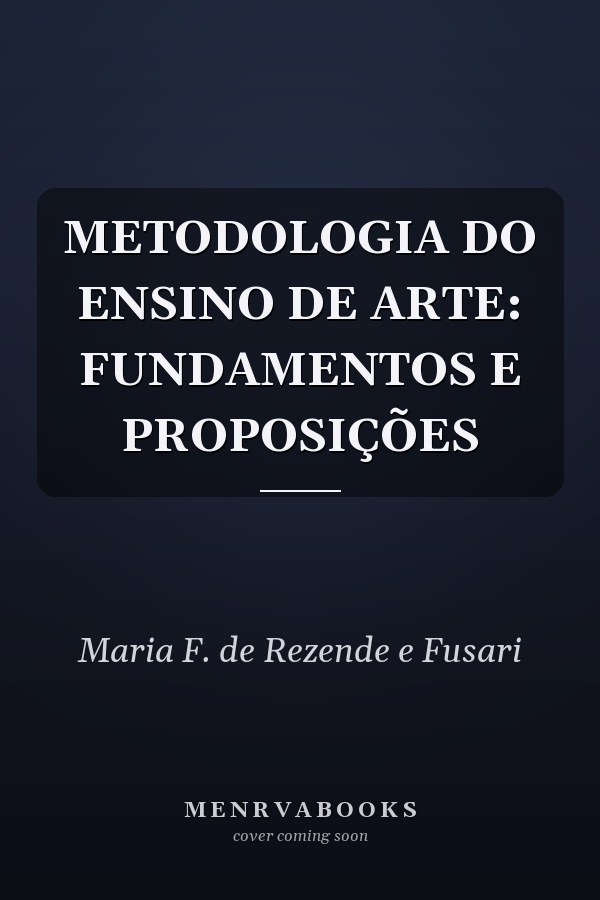 METODOLOGIA DO ENSINO DE ARTE: FUNDAMENTOS E PROPOSIÇÕES