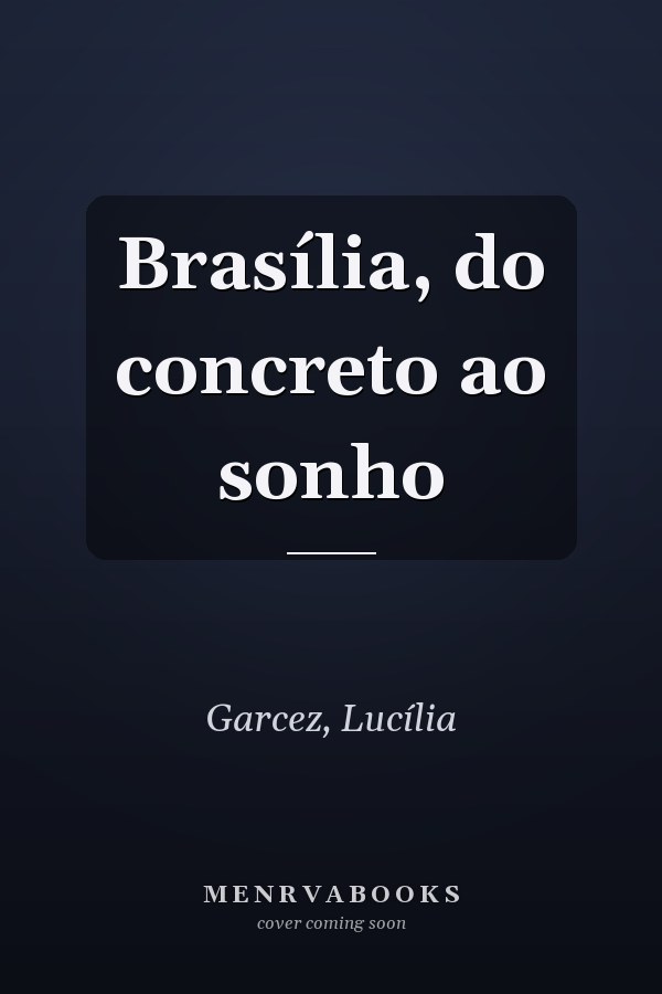 Brasília, do concreto ao sonho