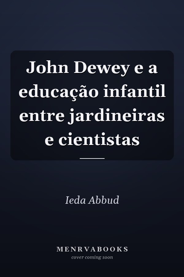 John Dewey e a educação infantil entre jardineiras e cientistas