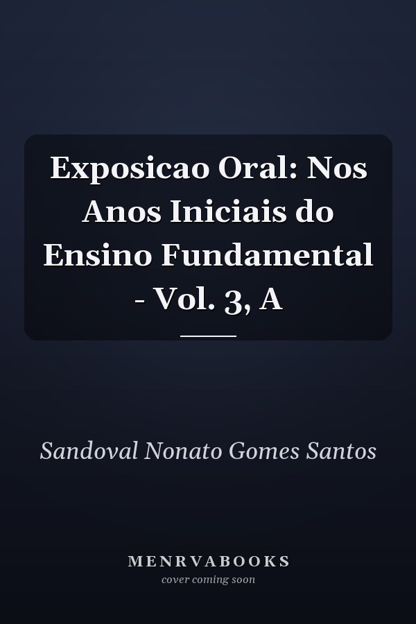 Exposicao Oral: Nos Anos Iniciais do Ensino Fundamental - Vol. 3, A