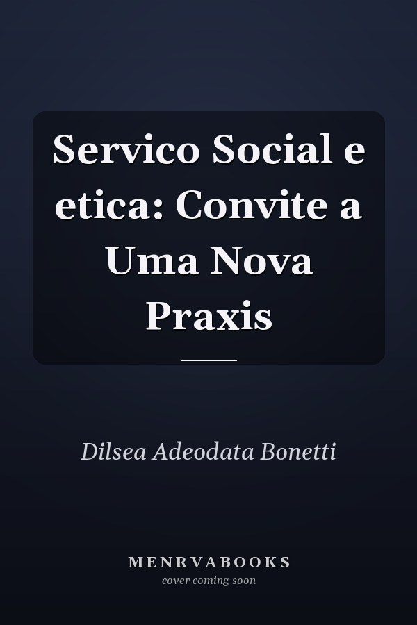 Servico Social e etica: Convite a Uma Nova Praxis