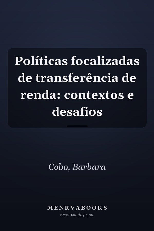 Políticas focalizadas de transferência de renda: contextos e desafios