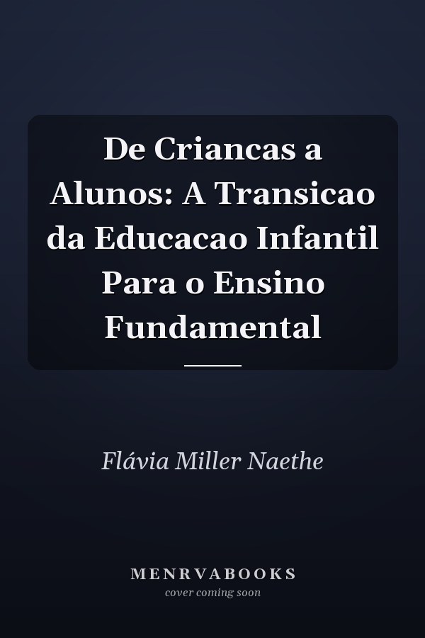 De Criancas a Alunos: A Transicao da Educacao Infantil Para o Ensino Fundamental