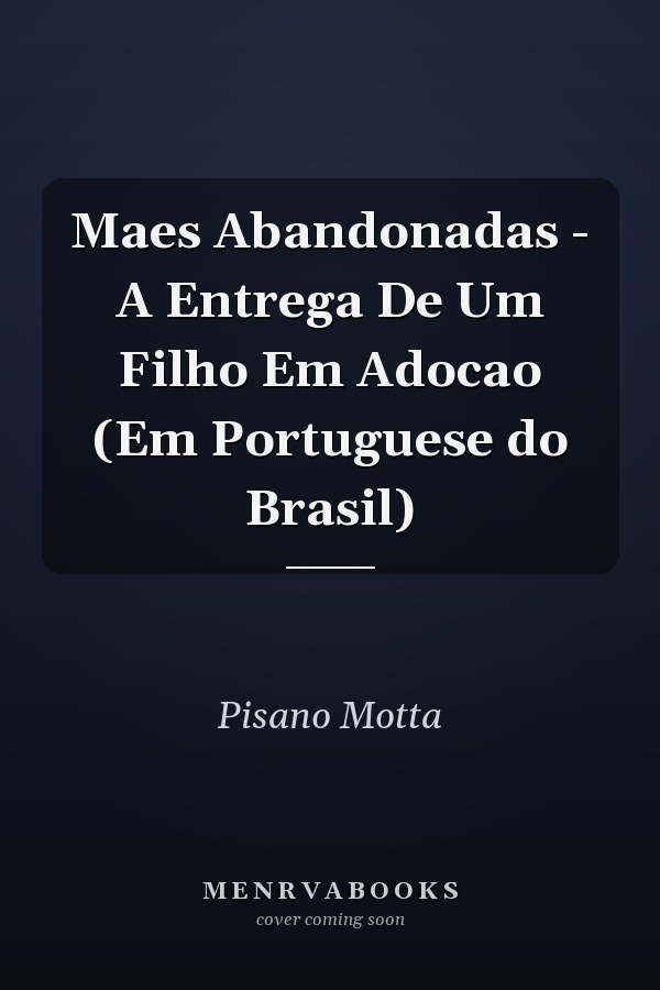 Maes Abandonadas - A Entrega De Um Filho Em Adocao (Em Portuguese do Brasil)