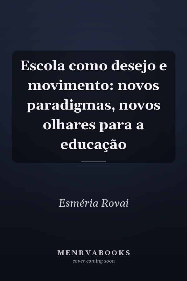 Escola como desejo e movimento: novos paradigmas, novos olhares para a educação