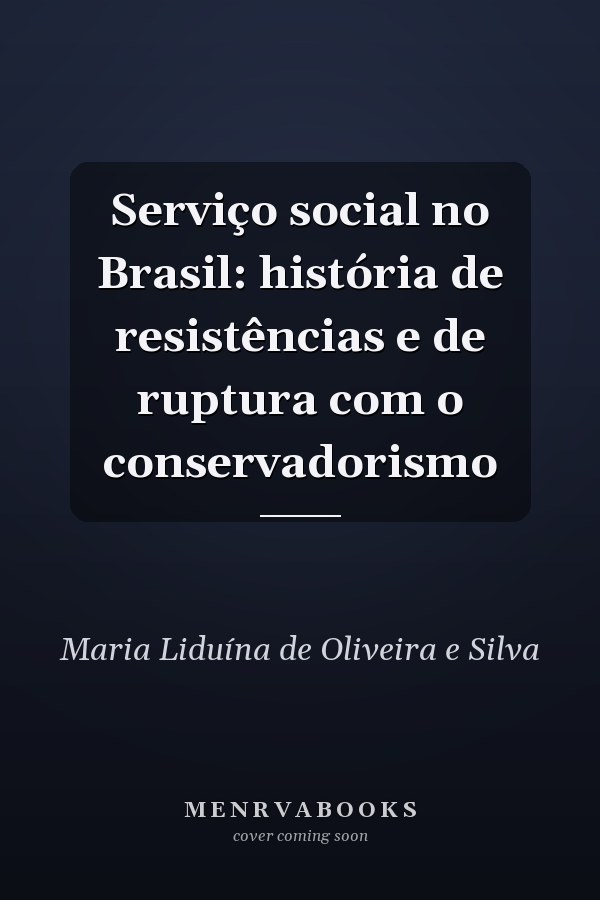 Serviço social no Brasil: história de resistências e de ruptura com o conservadorismo