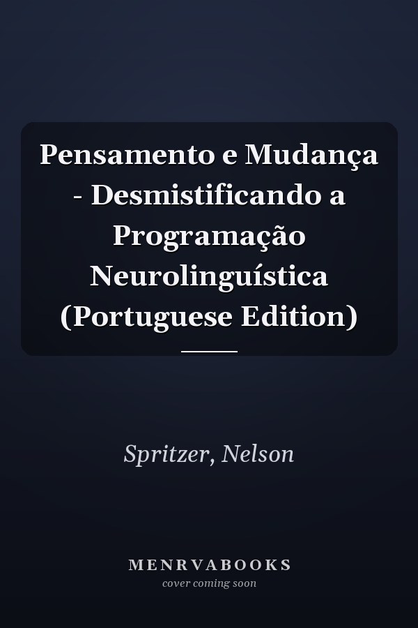 Pensamento e Mudança - Desmistificando a Programação Neurolinguística (Portuguese Edition)
