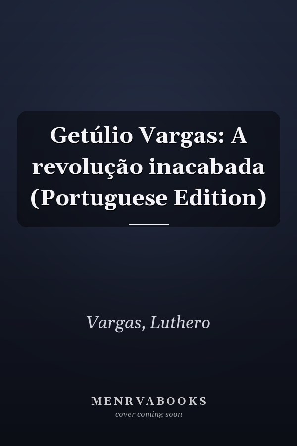 Getúlio Vargas: A revolução inacabada (Portuguese Edition)