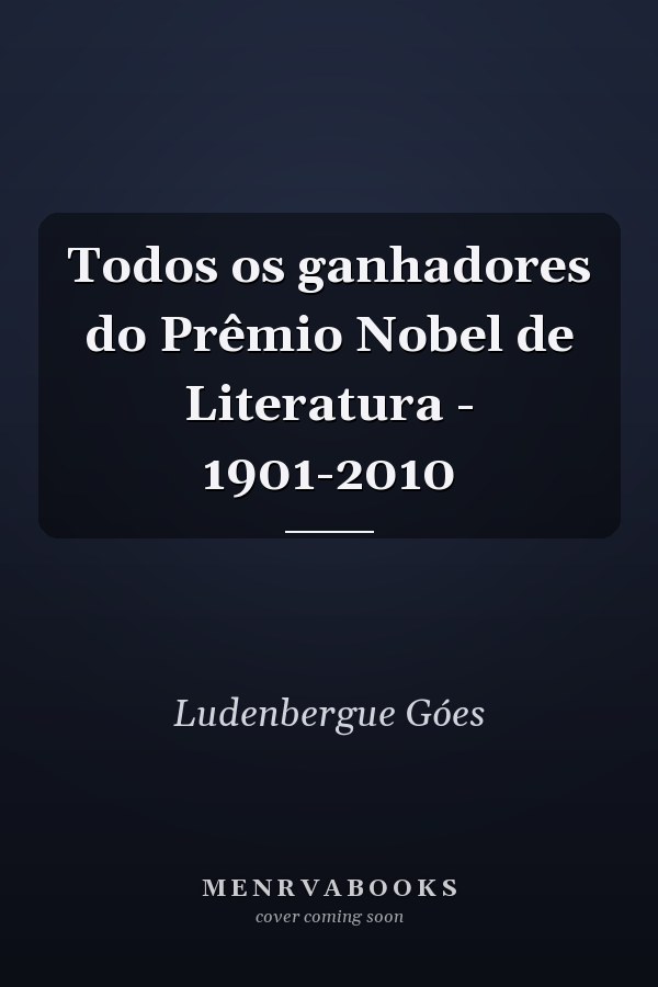 Todos os ganhadores do Prêmio Nobel de Literatura - 1901-2010