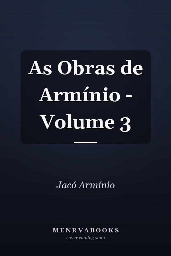 As Obras de Armínio - Volume 3